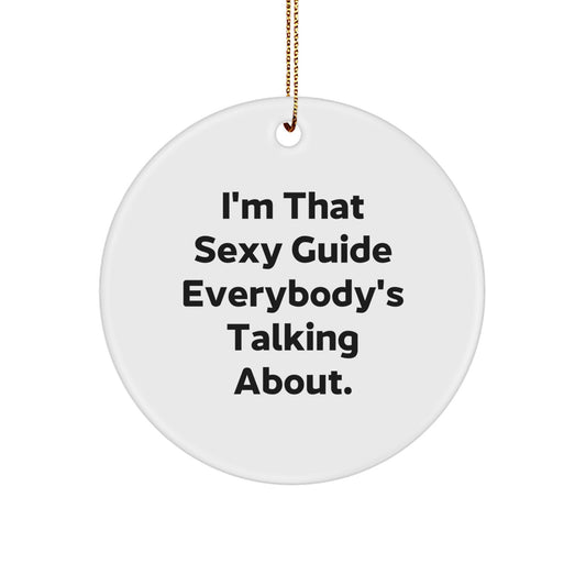 Funny Quote Guide Gifts for Guide Enthusiasts, Circle Ornament from Husband to Guide Lover, Christmas Unique Gifts for Guide Friends - I'm That Sexy Guide Everybody's Talking About. - Image 1