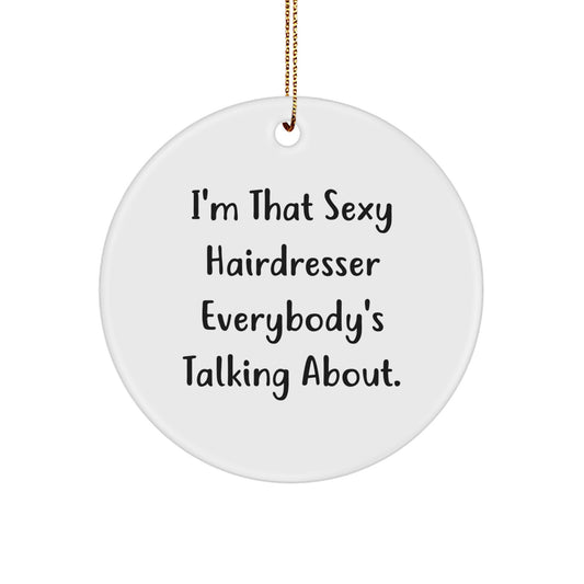 Funny Hairdresser Quotes Gifts from Family Women Friends - I'm That Sexy Hairdresser Everybody's Talking About Christmas Unique Circle Ornament for Hairdresser Women - Image 1