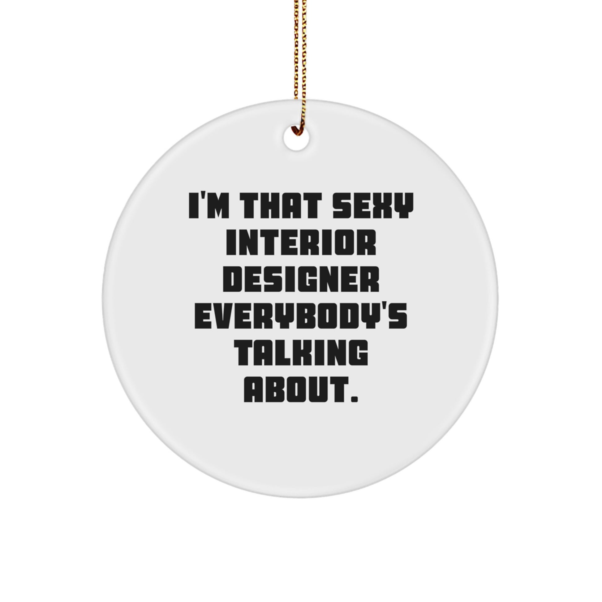 Funny Interior Designer Gifts from Friends for the Sexy Interior Designer Everybody's Talking About, Christmas Unique Gifts, Circle Ornament - Image 1
