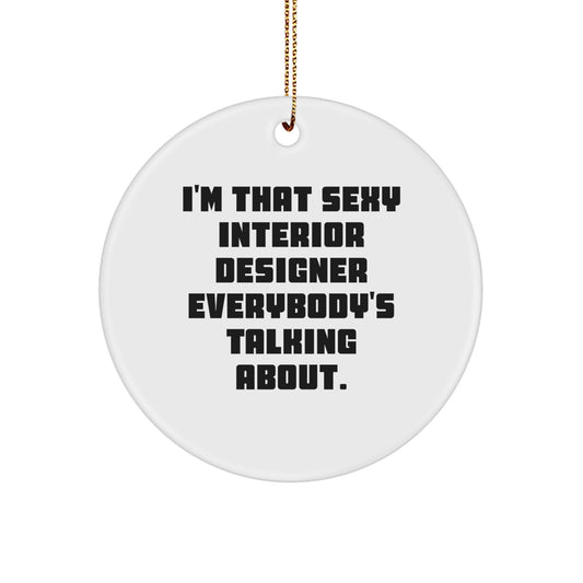 Funny Interior Designer Gifts from Friends for the Sexy Interior Designer Everybody's Talking About, Christmas Unique Gifts, Circle Ornament - Image 1
