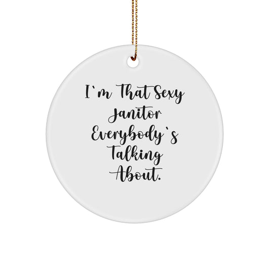 Sexy Janitor Gifts for Janitor, Funny Janitor Circle Ornament, I'm That Sexy Janitor Everybody's Talking About, Gift for Janitor from Men, Christmas Unique Gifts for Friends - Image 1