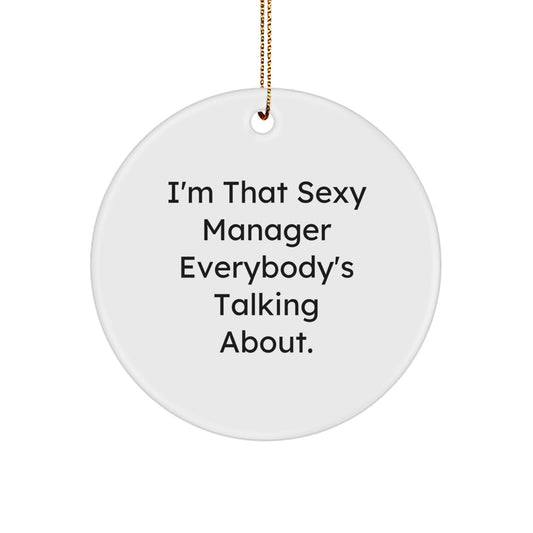 Funny Quote, Christmas Unique Gifts for Manager, I'm That Sexy Manager Everybody's Talking About. Circle Ornament Gifts from Friends - Image 1