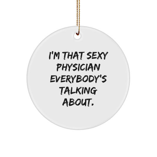 Funny Physician Christmas Circle Ornament Gifts from Friends, Gifts for Physician, I'm That Sexy Physician Everybody's Talking About. - Image 1