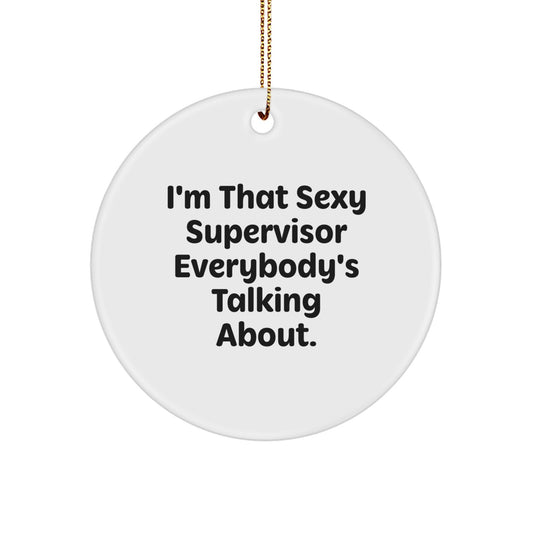 Funny Supervisor Circle Ornament, Christmas Unique Gifts for Men, Sexy Supervisor Everybody's Talking About, Gifts from Friends - Image 1