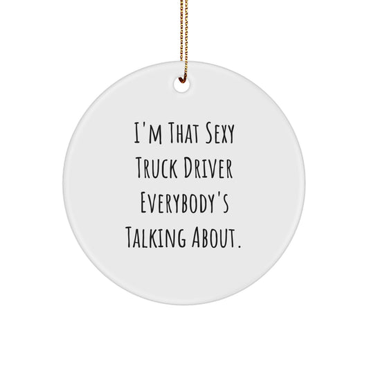 Sexy Truck Driver Quotes, Funny Gifts for Him, Unique Christmas Ornaments, Circle Shaped Decorations, Gifts from Friends for Truck Driver Men - Image 1