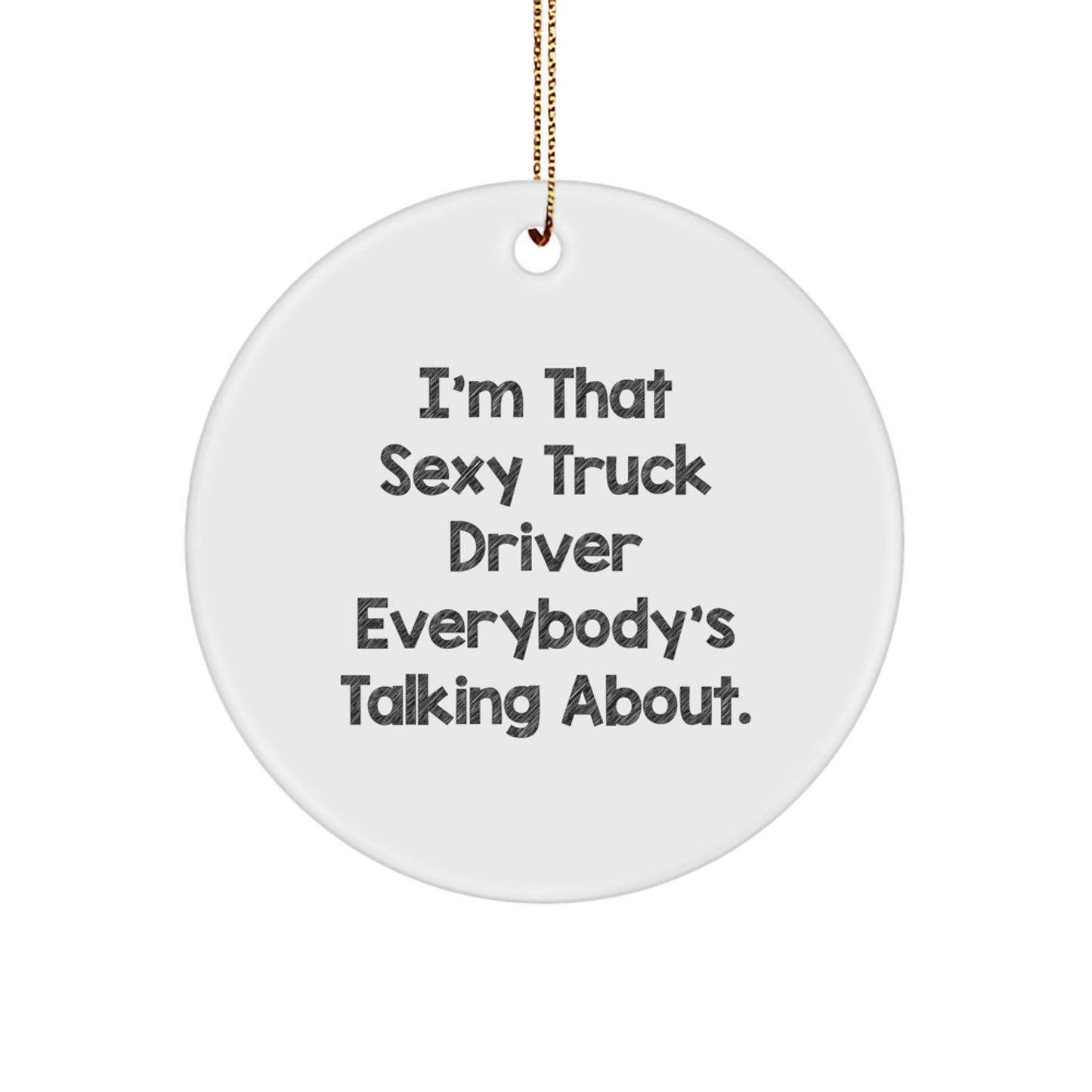 Sexy Truck Driver Gifts for Men, Funny Truck Driver Circle Ornament, Christmas Unique Gifts from Friends - Image 1