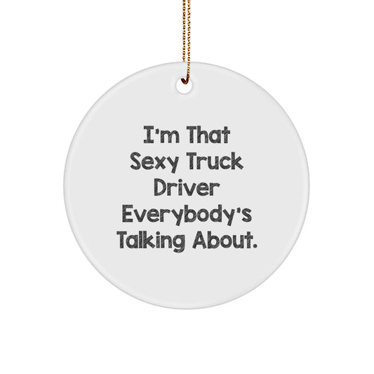 Sexy Truck Driver Gifts for Men, Funny Truck Driver Circle Ornament, Christmas Unique Gifts from Friends - Image 1