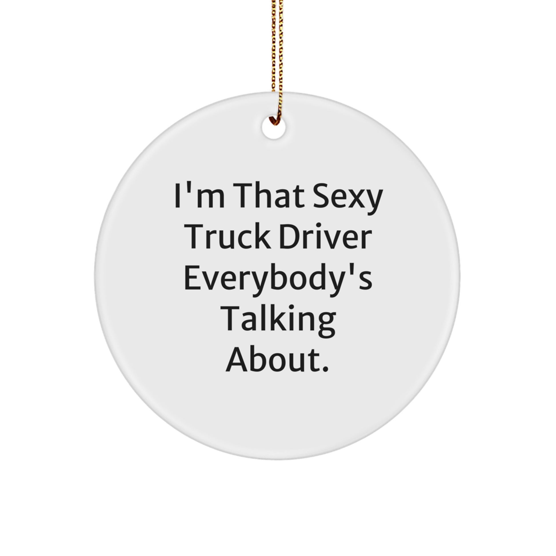 Funny Truck Driver Gifts from Men to Friends - Sexy Truck Driver Circle Ornament, White, Christmas Unique Gifts - Image 1