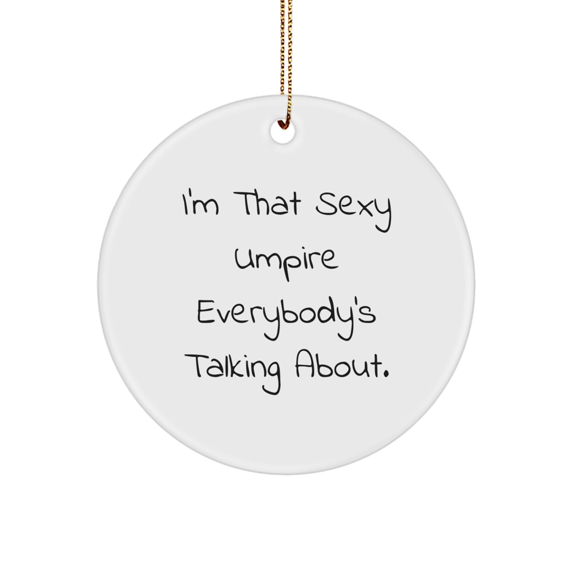 Umpire Christmas Unique Gifts from Friends for Umpire Fans, Sexy Umpire Everybody's Talking About Circle Ornament, Funny Umpire Decor - Image 1