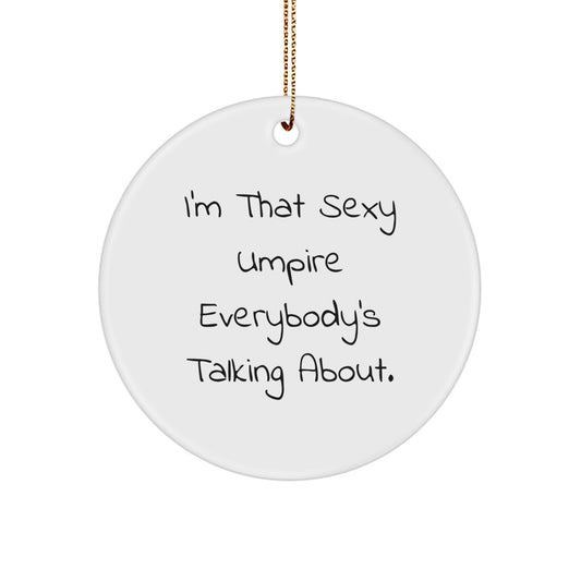 Umpire Christmas Unique Gifts from Friends for Umpire Fans, Sexy Umpire Everybody's Talking About Circle Ornament, Funny Umpire Decor - Image 1