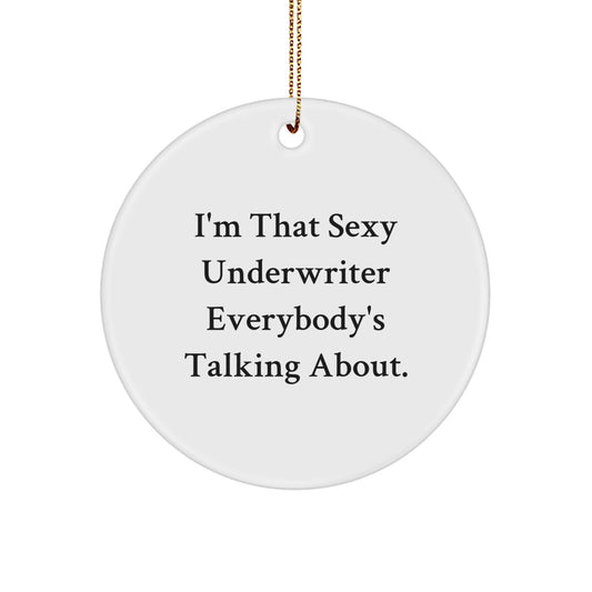 Funny Underwriter Gifts from Friends for Underwriter - I'm That Sexy Underwriter Everybody's Talking About. Christmas Unique Circle Ornament - Image 1