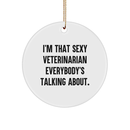 Funny Veterinarian Gifts for Men - Unique Circle Ornament with 'I'm That Sexy Veterinarian Everybody's Talking About.' Quote - Christmas Unique Gifts from Friends or Family - Image 1