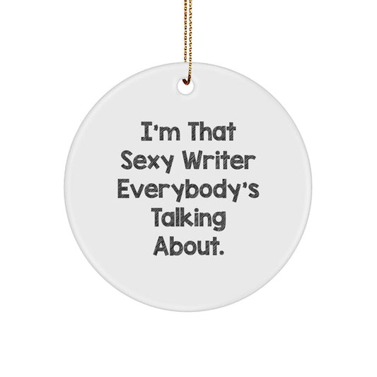 Funny Writer Circle Ornament Gifts from Friends for Writers, I'm That Sexy Writer Everybody's Talking About, Christmas Unique Gifts - Image 1
