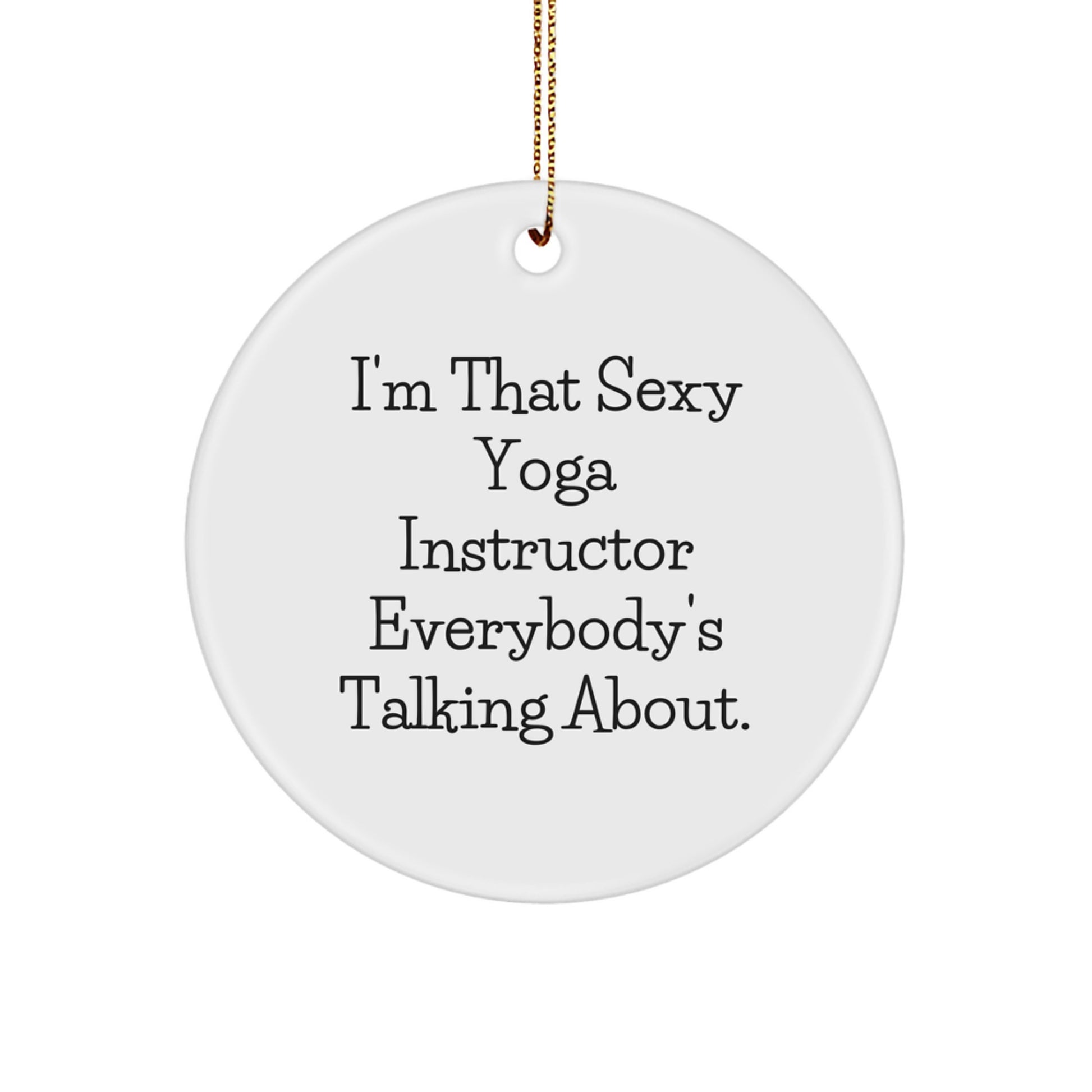 Sexy Yoga Instructor Gifts for Christmas Unique Circle Ornament 'I'm That Sexy' - Cute Funny Gift from Friends, Family, or Coworkers for Yoga Lovers - Image 1