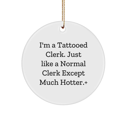 Funny Christmas Unique Gifts for Men - Clerk Circle Ornament, I'm a Tattooed Clerk Gifts, Hot Clerks Present with Gold Cord - Image 1