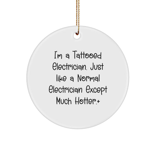 Funny Electrician Gifts - Unique Circle Ornament for Christmas, 'I'm A Tattooed Electrician' - Image 1