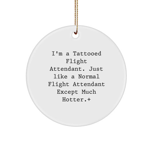 Funny Flight Attendant Gifts, I'm a Tattooed Flight Attendant Except Much Hotter, Circle Ornament for Christmas Unique Gifts from Friends to Flight Attendant Family - Image 1