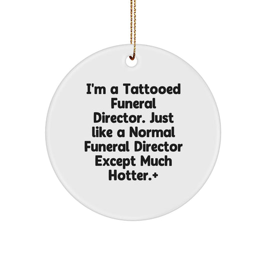 Funny Humorous Gifts from Men for Funeral Director, Cute Christmas Circle Ornament with Tattooed Funeral Director Quote, Unique Unique Christmas Unique Gifts for Funeral Director - Image 1