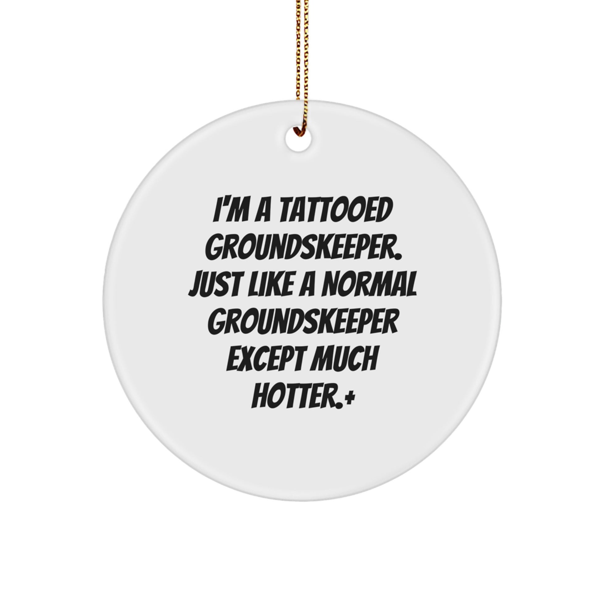 Funny groundskeeper Gifts for Men - Christmas Unique Circle Ornament with I'm A Tattooed groundskeeper Quote, Gifts from Friends - Perfect Present for groundskeeper - Image 1