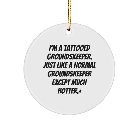 Funny groundskeeper Gifts for Men - Christmas Unique Circle Ornament with I'm A Tattooed groundskeeper Quote, Gifts from Friends - Perfect Present for groundskeeper - Image 1