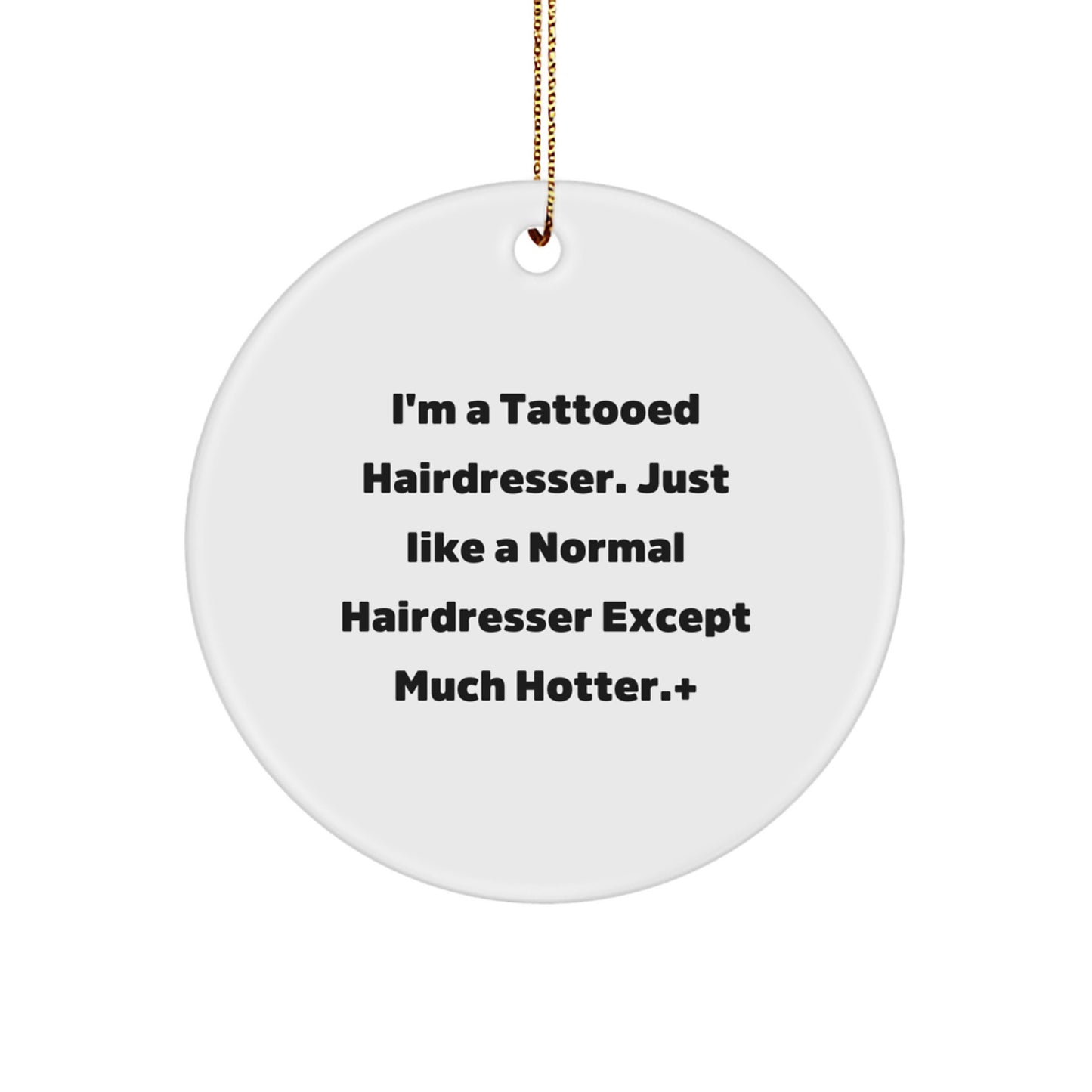 Funny Hairdresser Gifts for Men Women Friends and Family - 'I'm A Tattooed Hairdresser' Circle Ornament Christmas Decorations Unique - Image 1