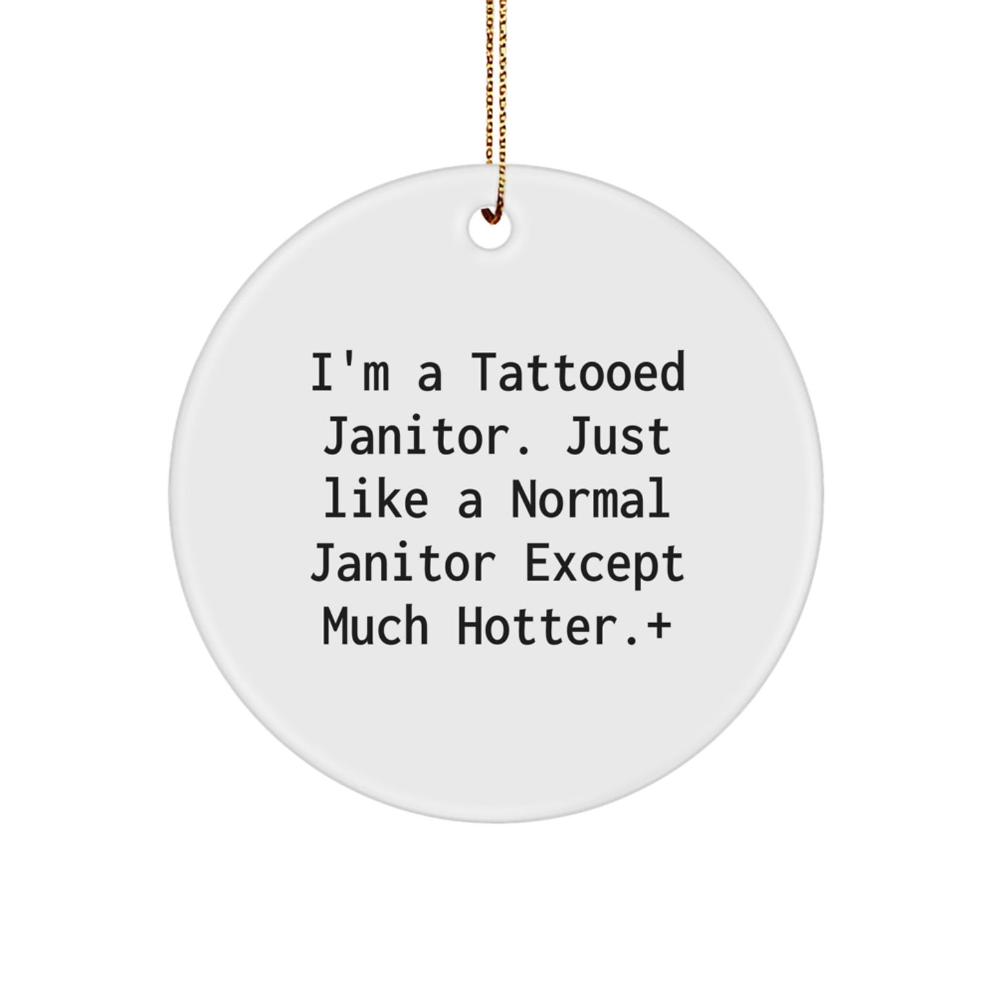 Funny Janitor Gifts for Men - I'm A Tattooed Janitor Except Much Hotter.+, Christmas Unique Circle Ornament from Friends - Image 1