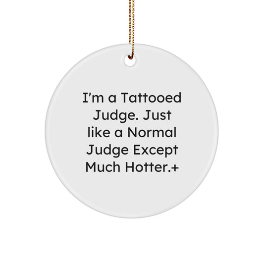 Funny Judge Gifts for Men, 'I'm A Tattooed Judge' Circle Ornament, White, Unique Christmas Unique Gifts from Friends, Family, Coworkers - Image 1