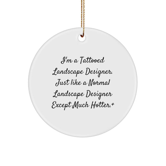 Funny Landscape Designer Gifts from Friends, Unique Circle Ornament for a Hot Tattooed Landscape Designer, Christmas Unique Gifts - Image 1