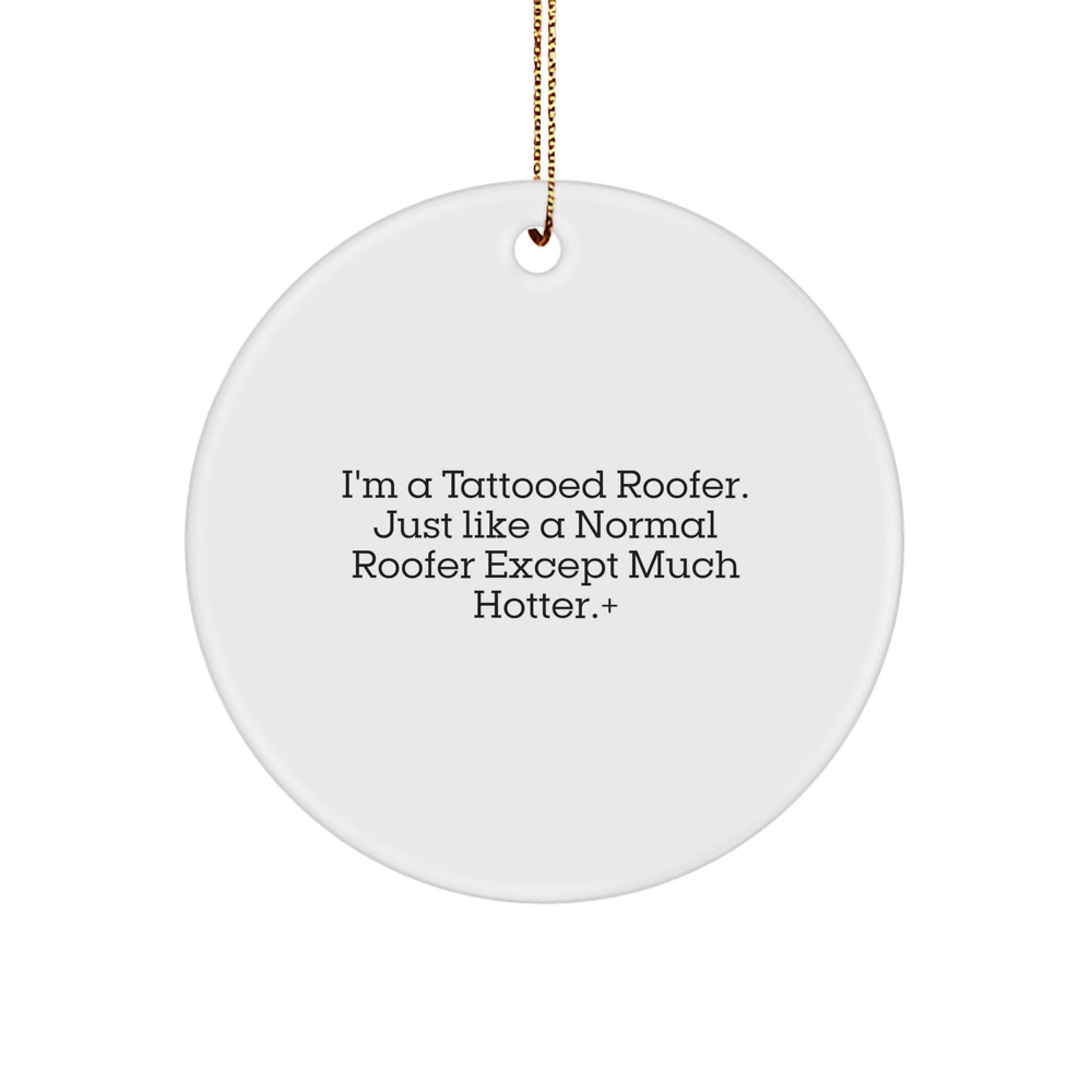 Funny Roofer Gifts from Men for Friends - Christmas Unique Circle Ornaments with 'I'm A Tattooed Roofer' Design - Image 1