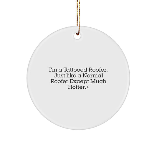 Funny Roofer Gifts from Men for Friends - Christmas Unique Circle Ornaments with 'I'm A Tattooed Roofer' Design - Image 1