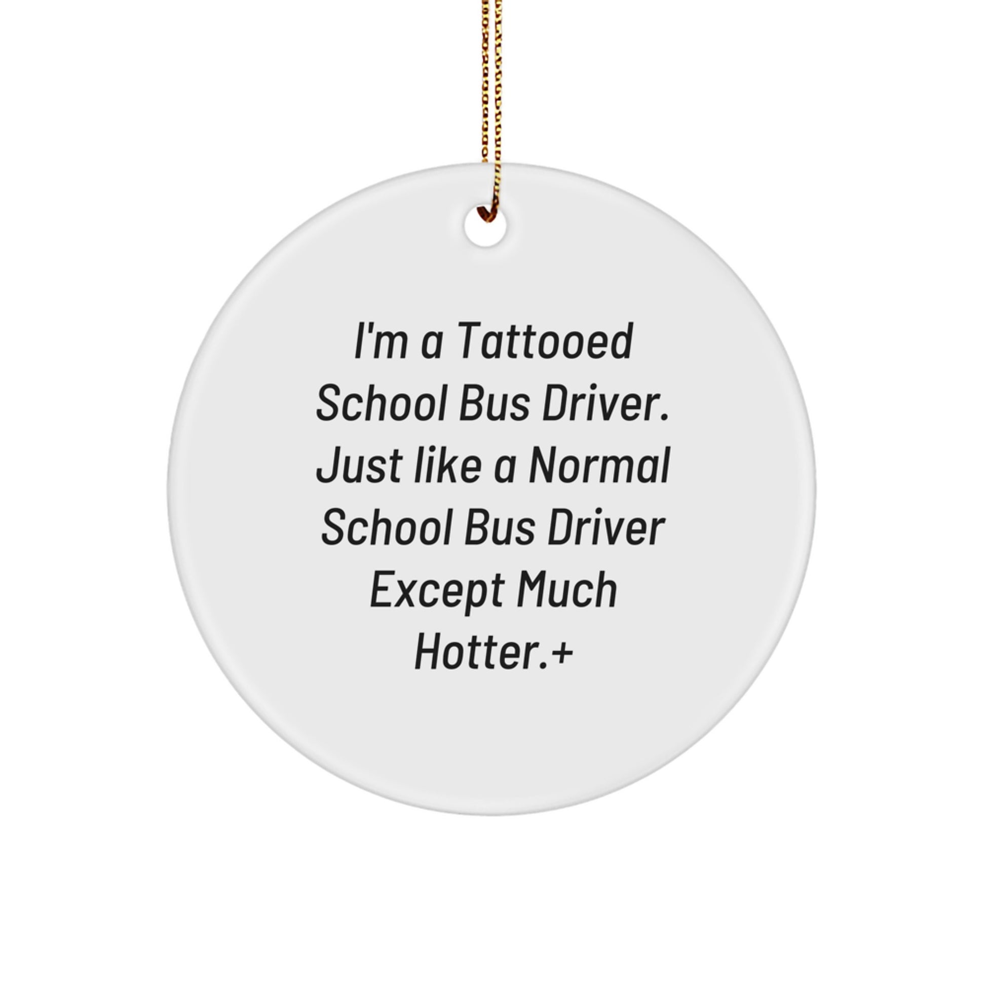 Funny School Bus Driver Gifts for Men - I'm A Tattooed School Bus Driver Except Much Hotter! Circle Ornament, Christmas Unique Gifts from Friends - Image 1