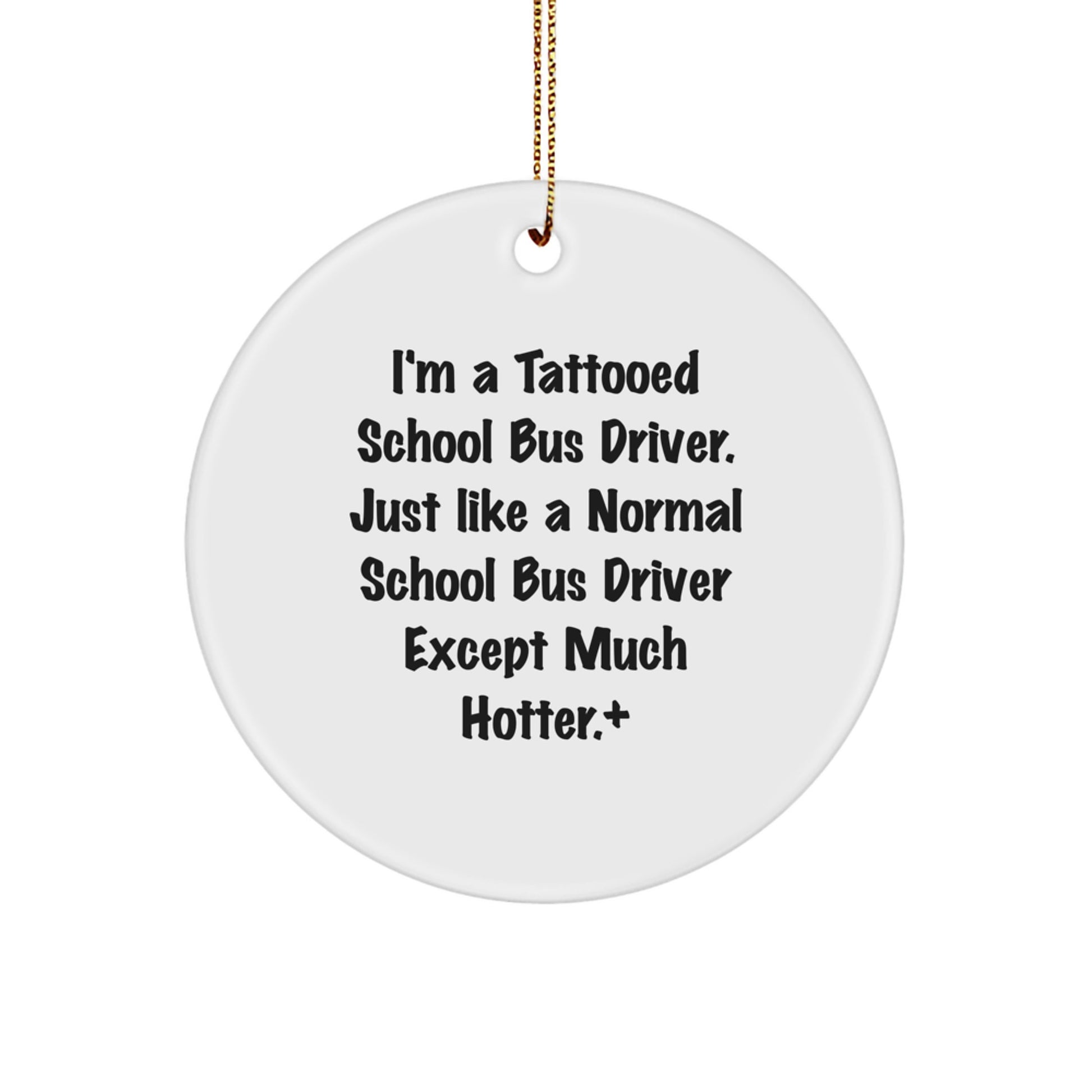 Funny School Bus Driver Gifts for Men - Circle Ornament, 'I'm A Tattooed School Bus Driver' Christmas Unique Decorations - Image 1