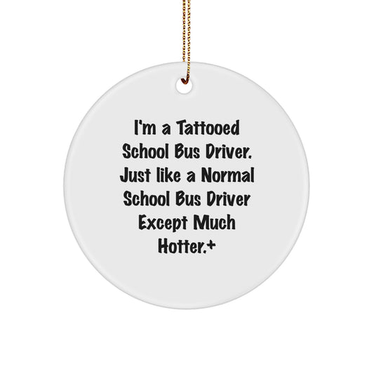 Funny School Bus Driver Gifts for Men - Circle Ornament, 'I'm A Tattooed School Bus Driver' Christmas Unique Decorations - Image 1