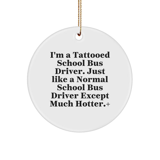 Funny School Bus Driver Gifts from Friends for Men, Unique Christmas Ornament for School Bus Driver, I'm A Tattooed School Bus Driver - Circle Ornament - Image 1