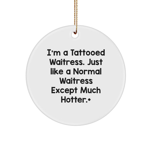 Funny Waitress Gifts for Women - Christmas Unique Circle Ornament, Gift from Friends or Family for Waitress - 'I'm A Tattooed Waitress' - Image 1