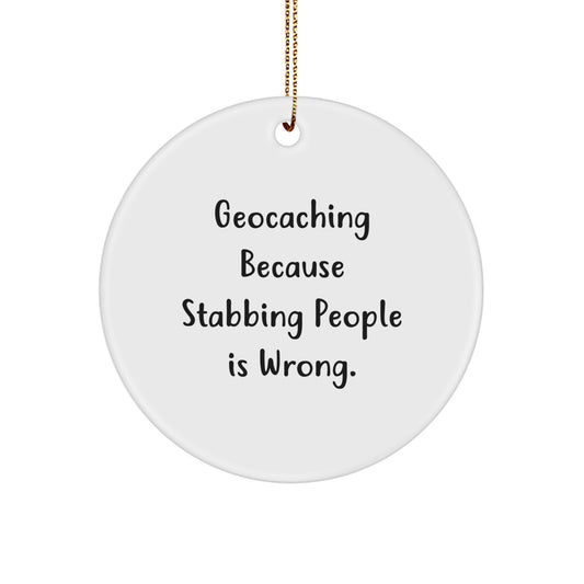 Geocaching Gifts for Men and Women - Funny Circle Ornament, White, Christmas Unique Gifts from Friends - 'Geocaching Because Stabbing People Is Wrong.' - Image 1