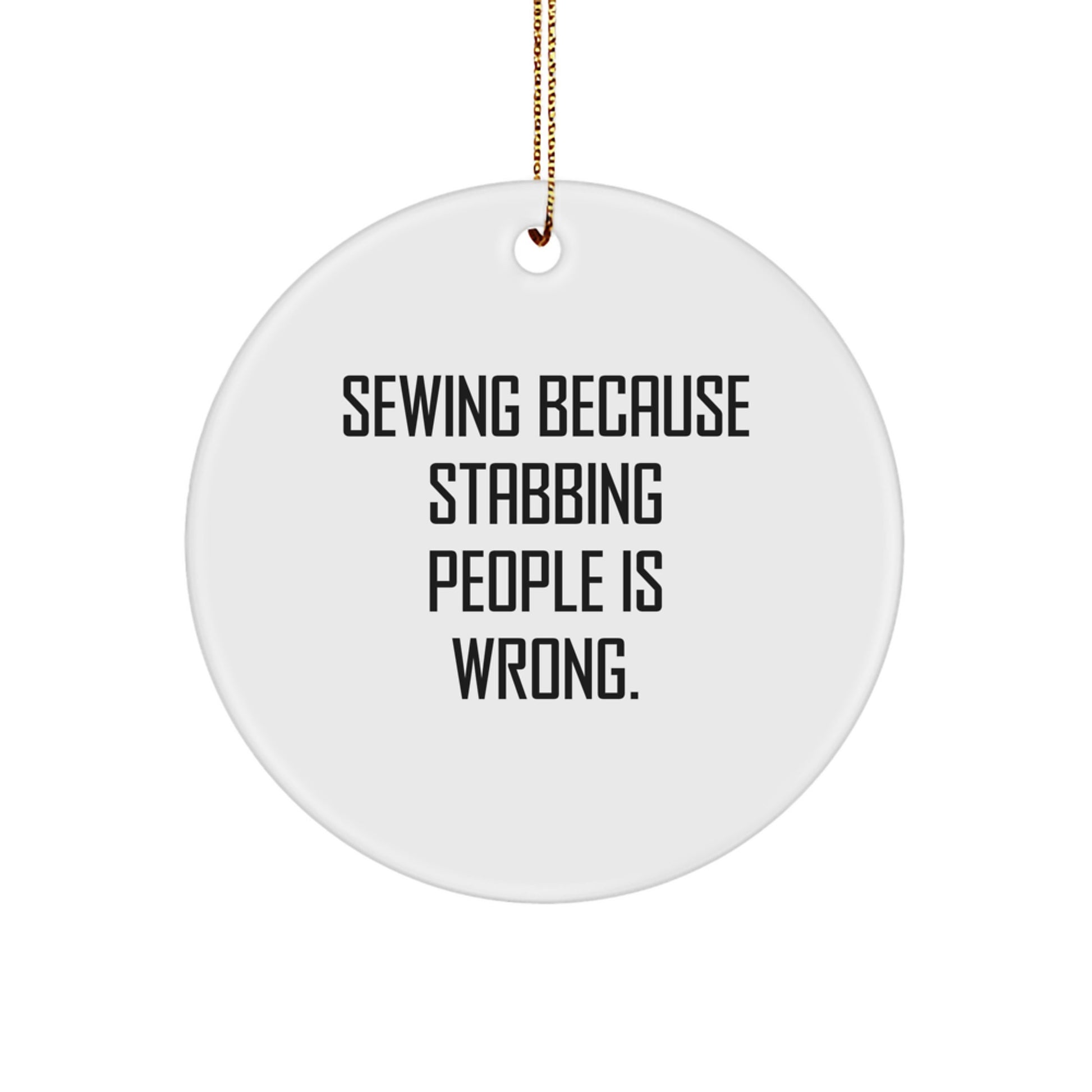 Sewing Fun Gifts for Friends Family Christmas Circle Ornaments - 'Sewing Because Stabbing People Is Wrong.' - Image 1