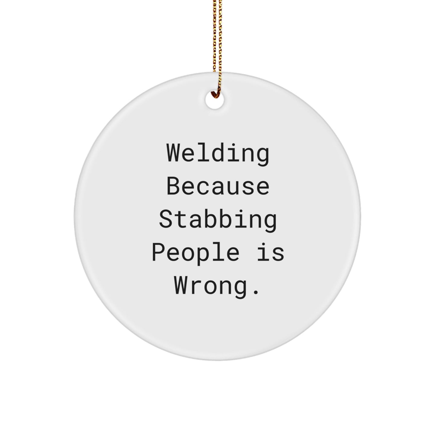 Funny Welding Gifts for Men - Christmas Unique Circle Ornaments, 'Welding Because Stabbing People Is Wrong.' - Gifts from Friends - Image 1