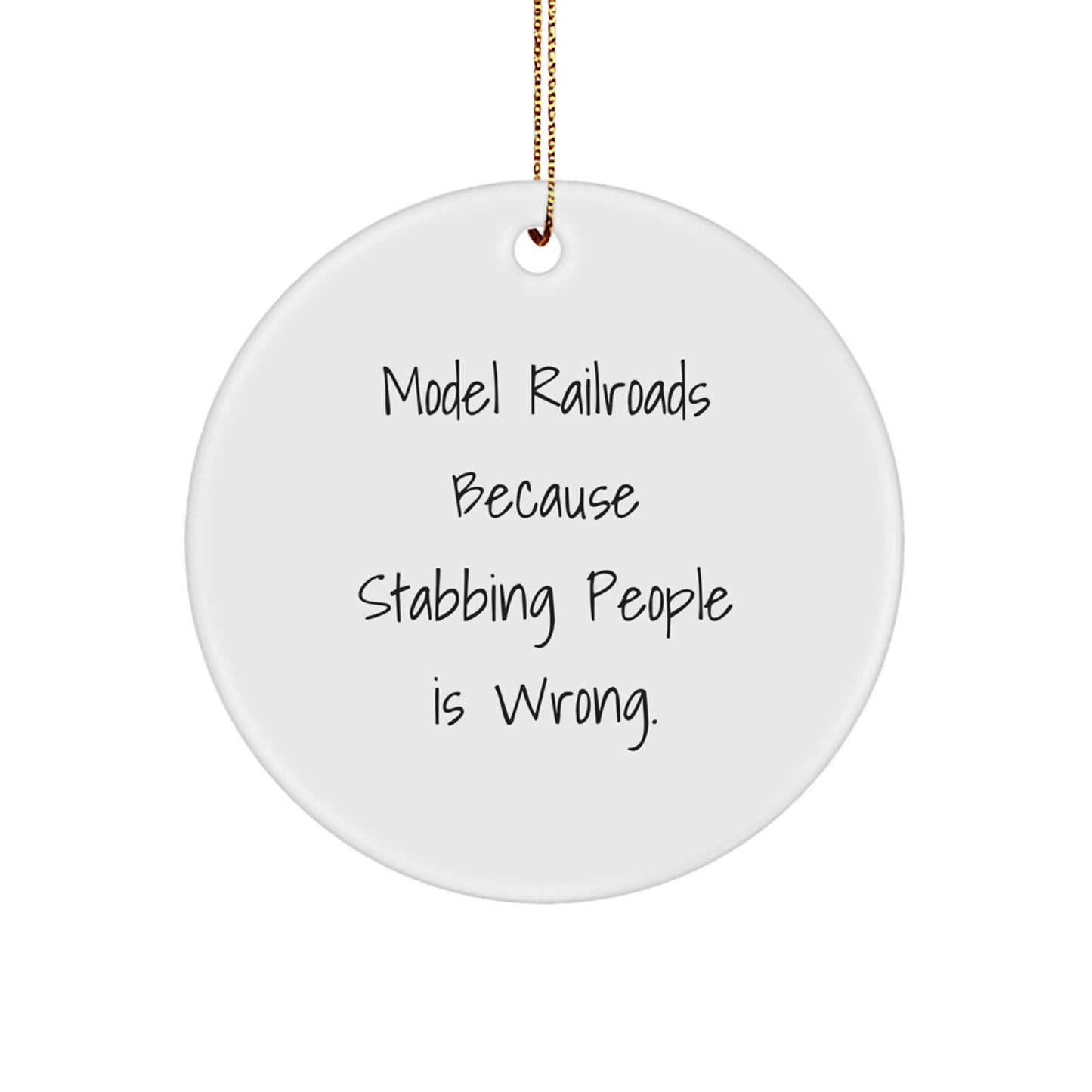 Funny Model Railroads Gifts from Men to Friends - Circle Ornament with Model Railroads Because Stabbing People Is Wrong. quote for Christmas - Image 1
