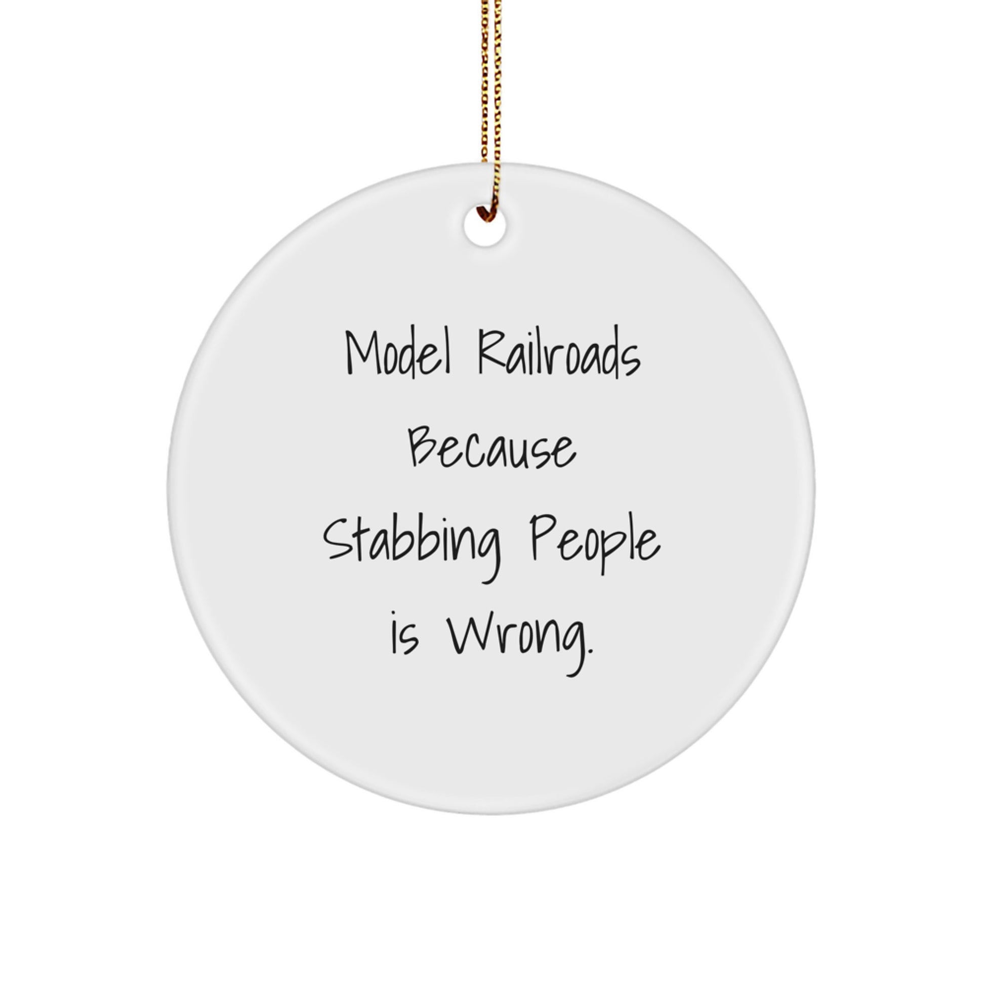 Funny Model Railroads Gifts from Men to Friends - Circle Ornament with Model Railroads Because Stabbing People Is Wrong. quote for Christmas - Image 1