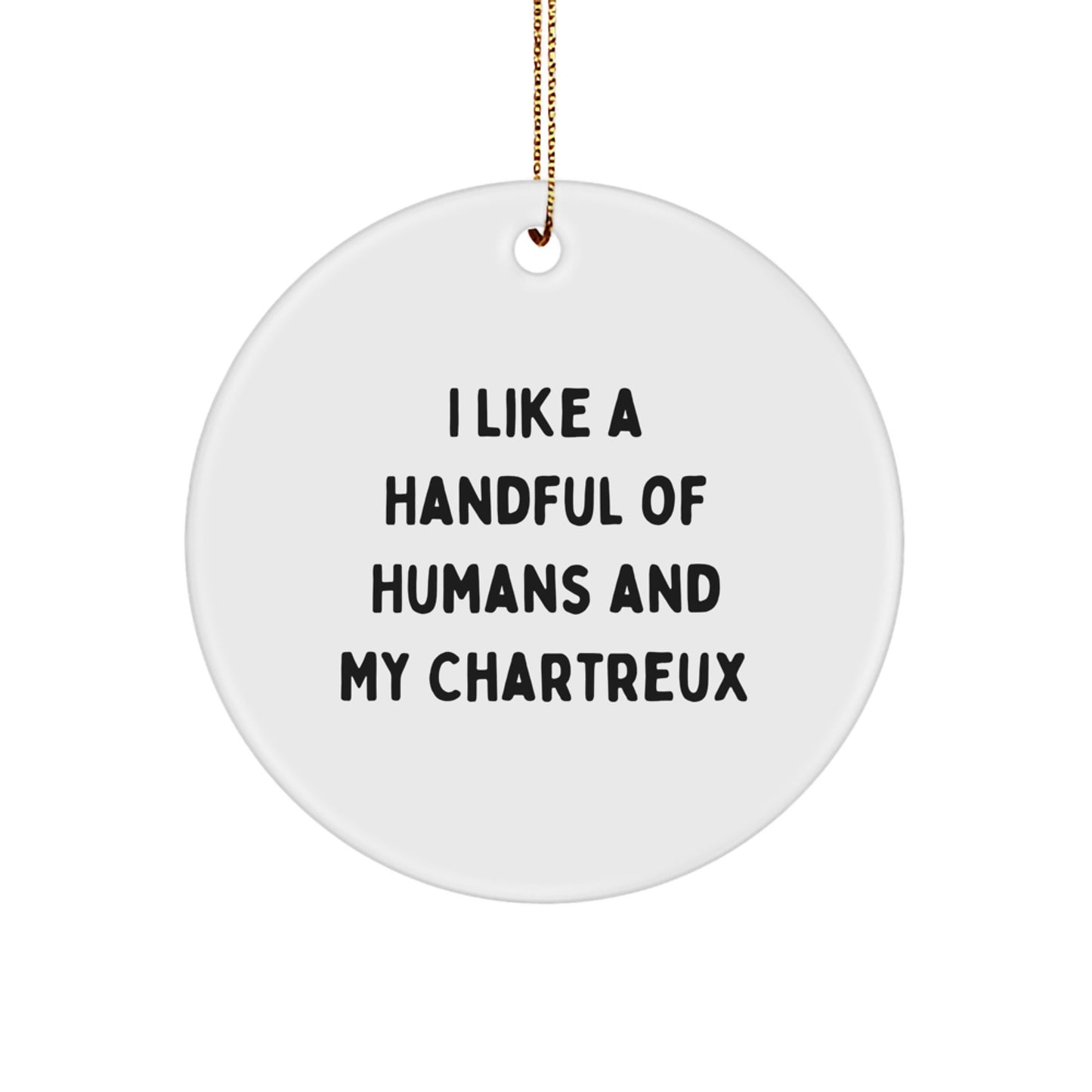 Funny Chartreux Cat Christmas Unique Gifts from Friends for Men and Women, 'I Like A Handful Of Humans And My Chartreux' Circle Ornament - Image 1