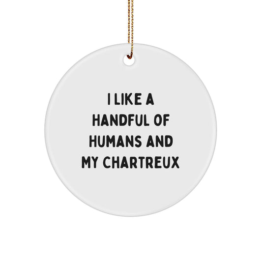 Funny Chartreux Cat Christmas Unique Gifts from Friends for Men and Women, 'I Like A Handful Of Humans And My Chartreux' Circle Ornament - Image 1
