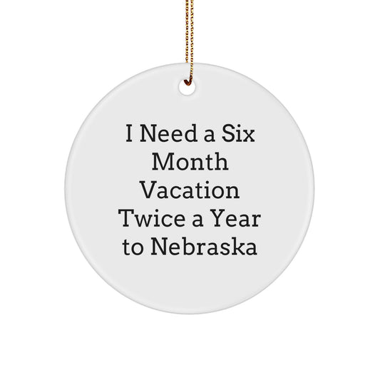 Funny Nebraska Circle Ornament, I Need A Six Month Vacation Twice A Year To Nebraska Christmas Unique Gifts for Friends and Family from Nebraska - Image 1
