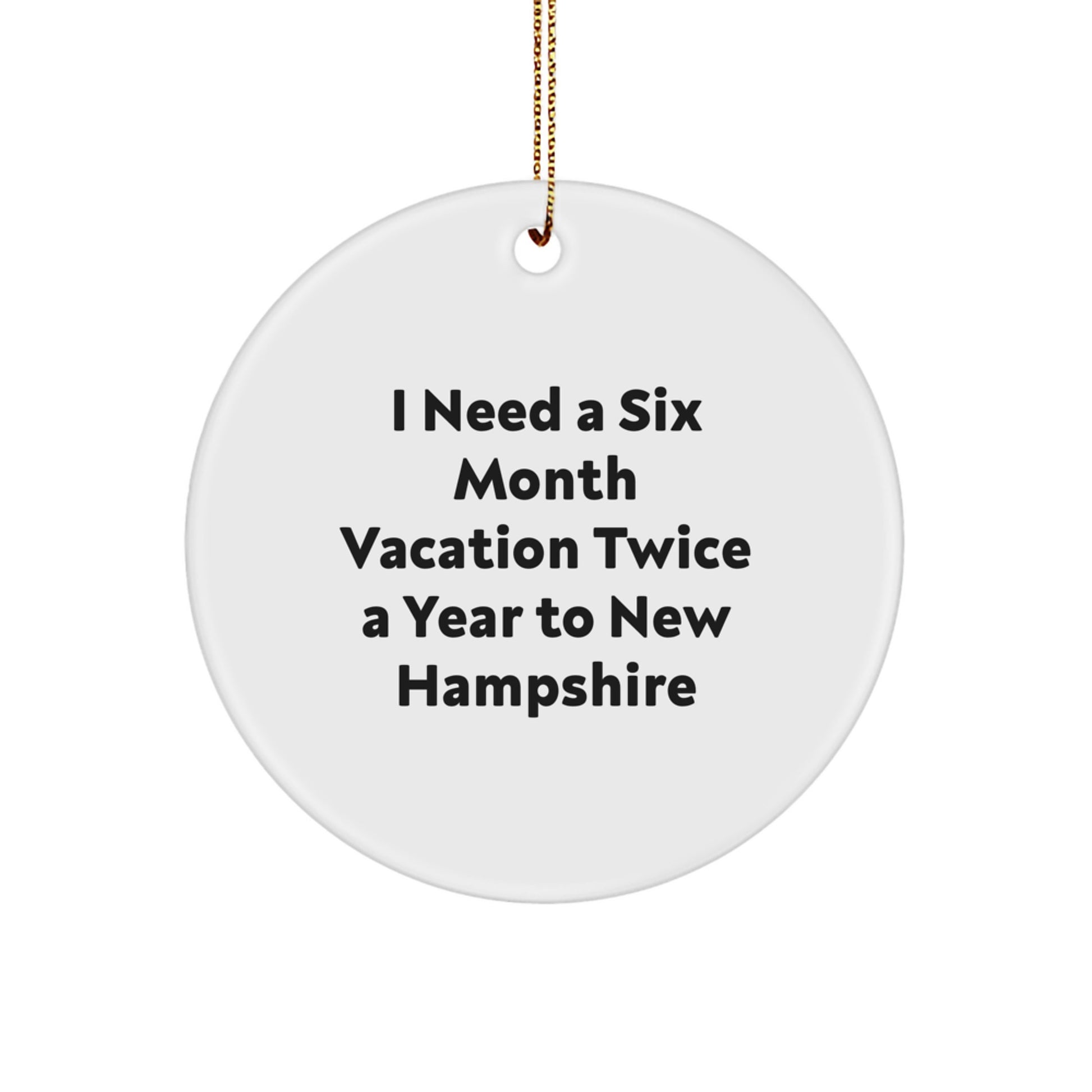 New Hampshire Christmas Circle Ornaments, Funny Gift for New Hampshire Friends, 'I Need A Six Month Vacation Twice A Year To New Hampshire' Circle Ornament, Holiday Gift for Friends and Family - Image 1