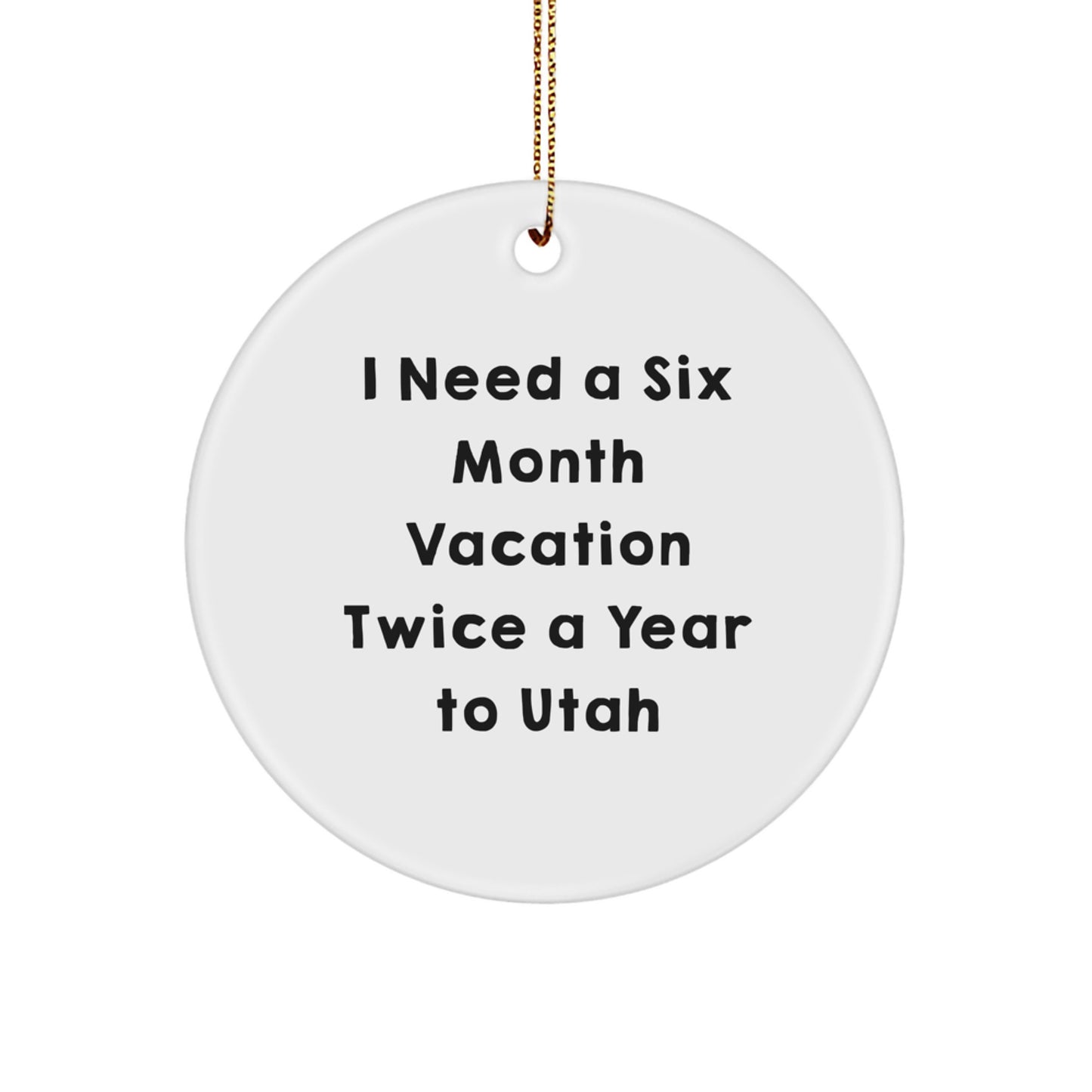 Utah Enthusiast Gifts from Friends and Family - I Need A Six Month Vacation Twice A Year To Utah Christmas Unique Circle Ornament - Image 1