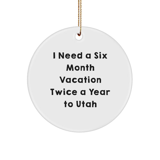 Utah Enthusiast Gifts from Friends and Family - I Need A Six Month Vacation Twice A Year To Utah Christmas Unique Circle Ornament - Image 1