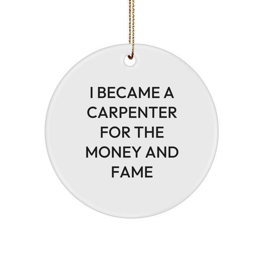Funny Carpenter Gifts, I Became A Carpenter For The Money And Fame, Circle Ornament for Christmas Unique Gifts from Friends to Men - Image 1