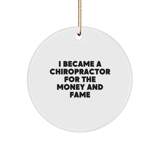 Funny Chiropractor Gifts for Men and Women - Unique Circle Ornament with 'I Became A Chiropractor For The Money And Fame' Quote - Christmas Memorable Present Ideas from Family and Friends - Image 1