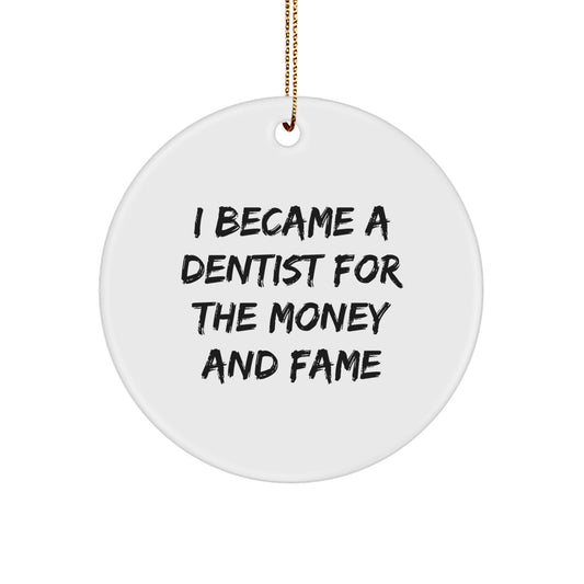 Funny Dentist Gifts, I Became A Dentist For The Money And Fame, Circle Ornament for Dentists, Unique Christmas Unique Gifts from Friends and Family for Him or Her - Image 1