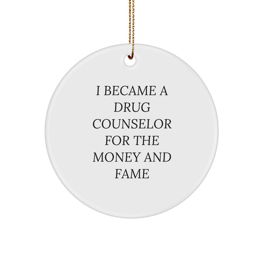 Funny Drug Counselor Gifts from Men to Friends for Christmas Unique Ornaments - 'I Became A Drug Counselor For The Money And Fame' Quote Circle Ornament - Image 1
